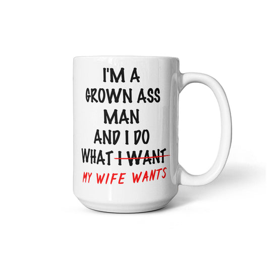 Funny Husband Coffee Mug – I Do What My Wife Wants 15 oz