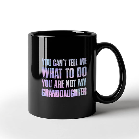 You Can't Tell Me What to Do – Funny Grandparents Mug from Granddaughter