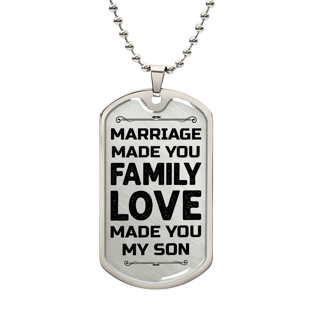 To My Son – Marriage Made You Family Love Made You My Son Dog Tag