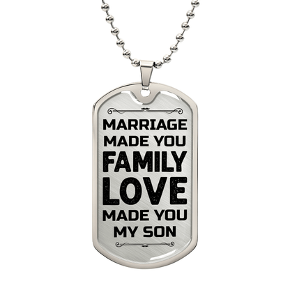 To My Son – Marriage Made You Family Love Made You My Son Dog Tag
