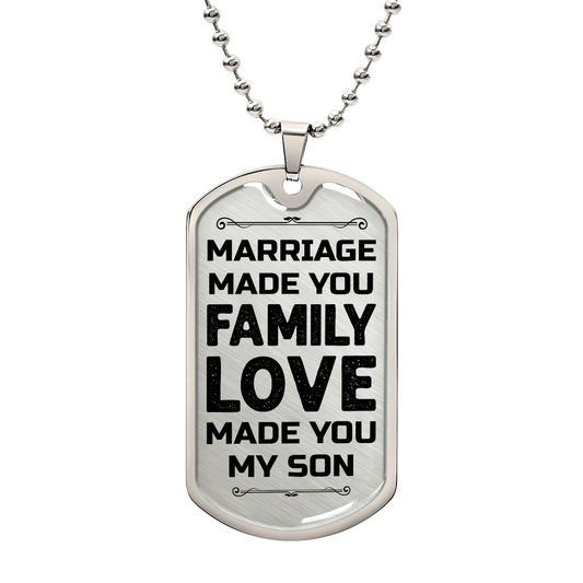 To My Son – Marriage Made You Family Love Made You My Son Dog Tag