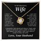 To My Beautiful Wife – Last Everything | Love Knot Necklace
