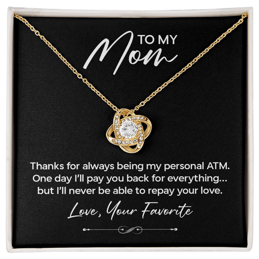 Funny Gift for Mom Necklace – Thanks for Being My Personal ATM Love Knot