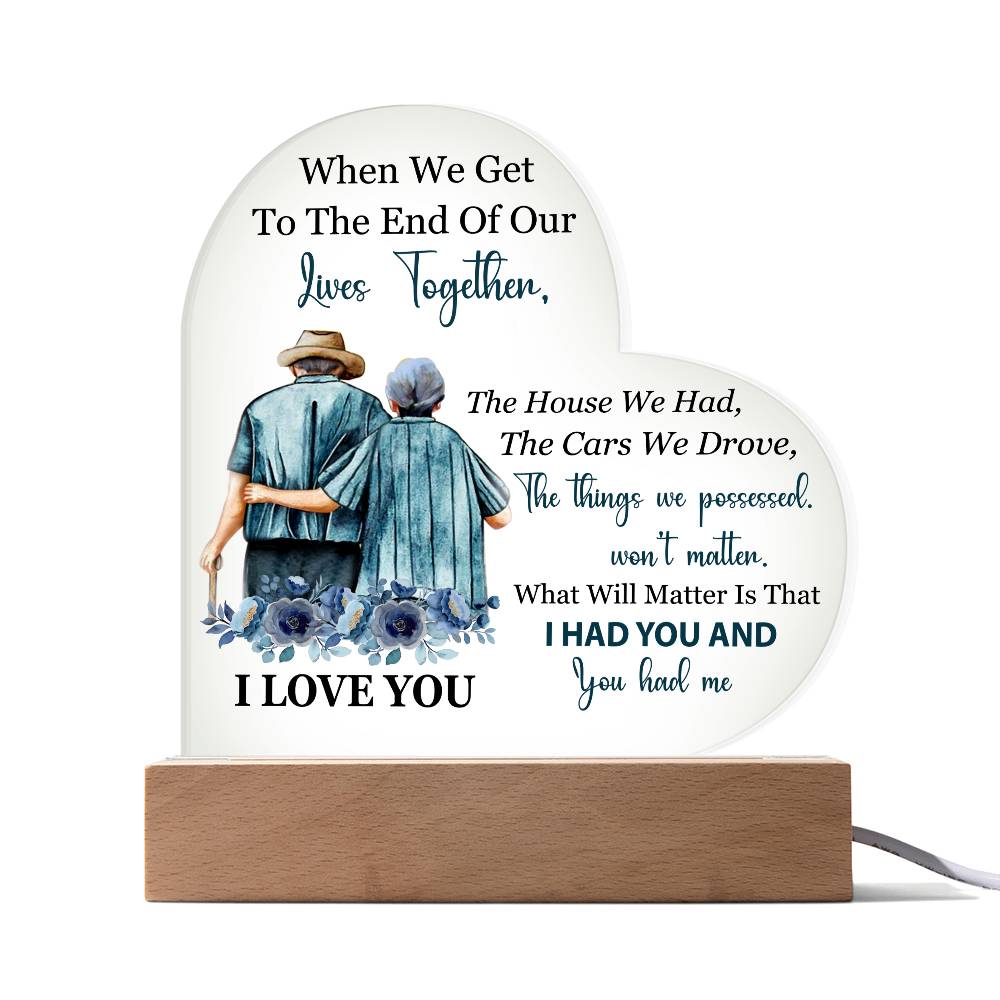 When We Get To The End Of Our Lives Together (Printed Heart Acrylic Plaque)