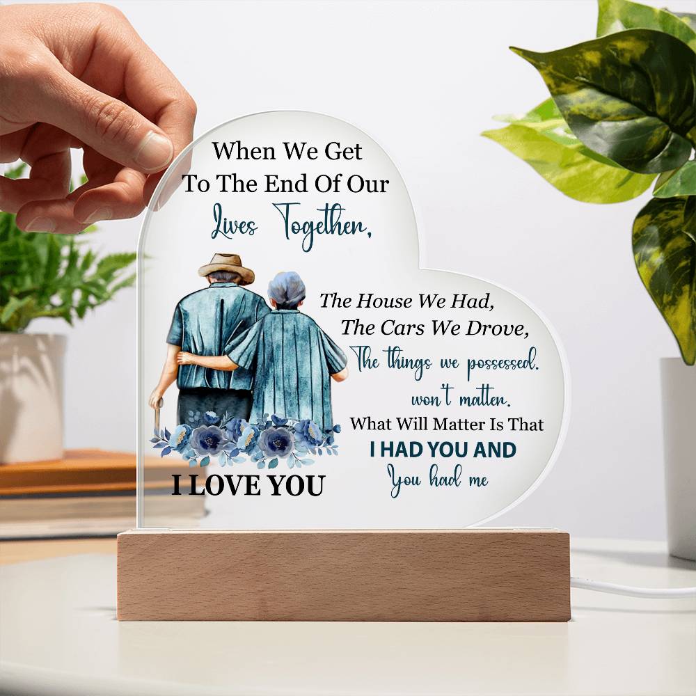 When We Get To The End Of Our Lives Together (Printed Heart Acrylic Plaque)