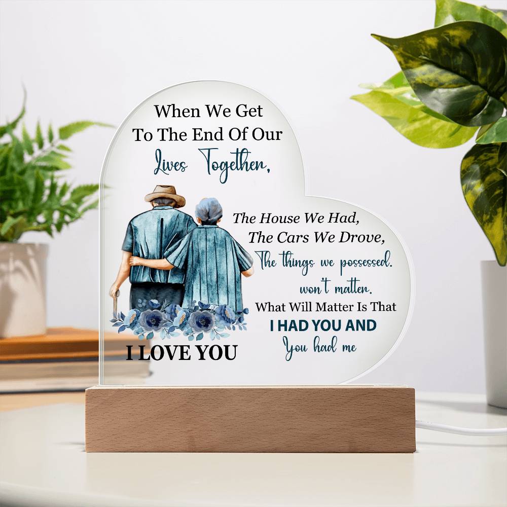 When We Get To The End Of Our Lives Together (Printed Heart Acrylic Plaque)