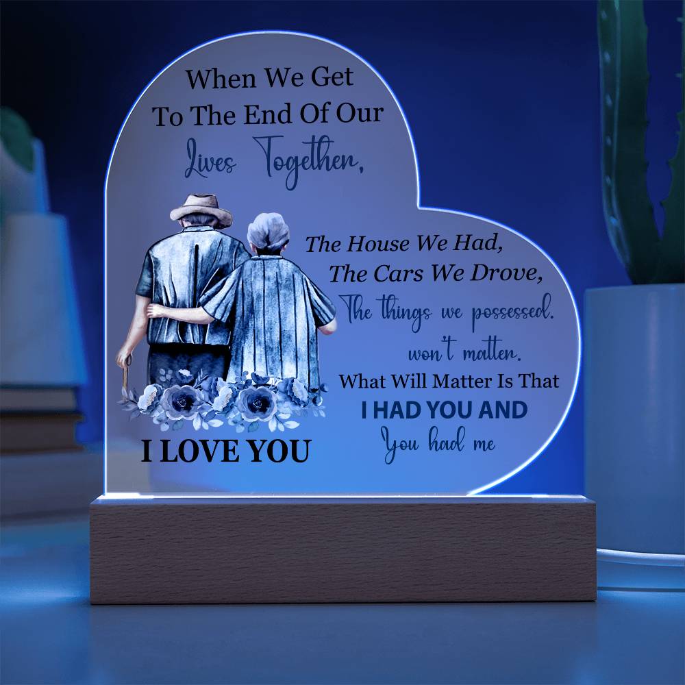 When We Get To The End Of Our Lives Together (Printed Heart Acrylic Plaque)