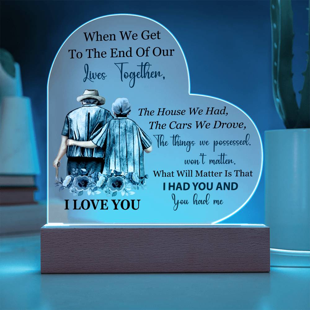 When We Get To The End Of Our Lives Together (Printed Heart Acrylic Plaque)