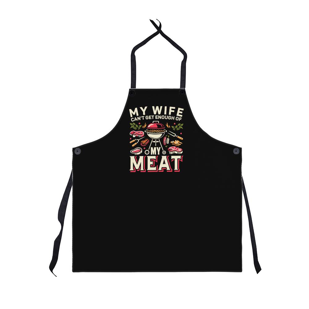 My Wife Can't Get Enough Of My Meat (Apron)