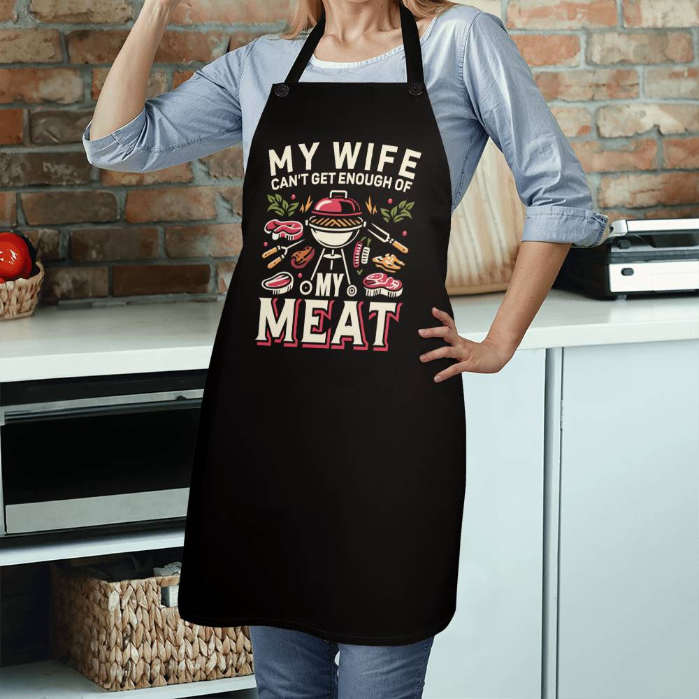 My Wife Can't Get Enough Of My Meat (Apron)