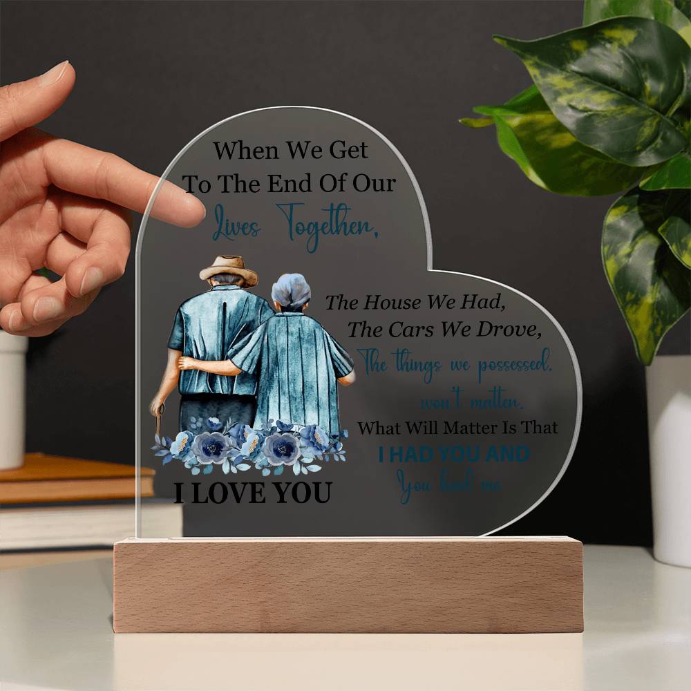 When We Get To The End Of Our Lives Together (Printed Heart Acrylic Plaque)