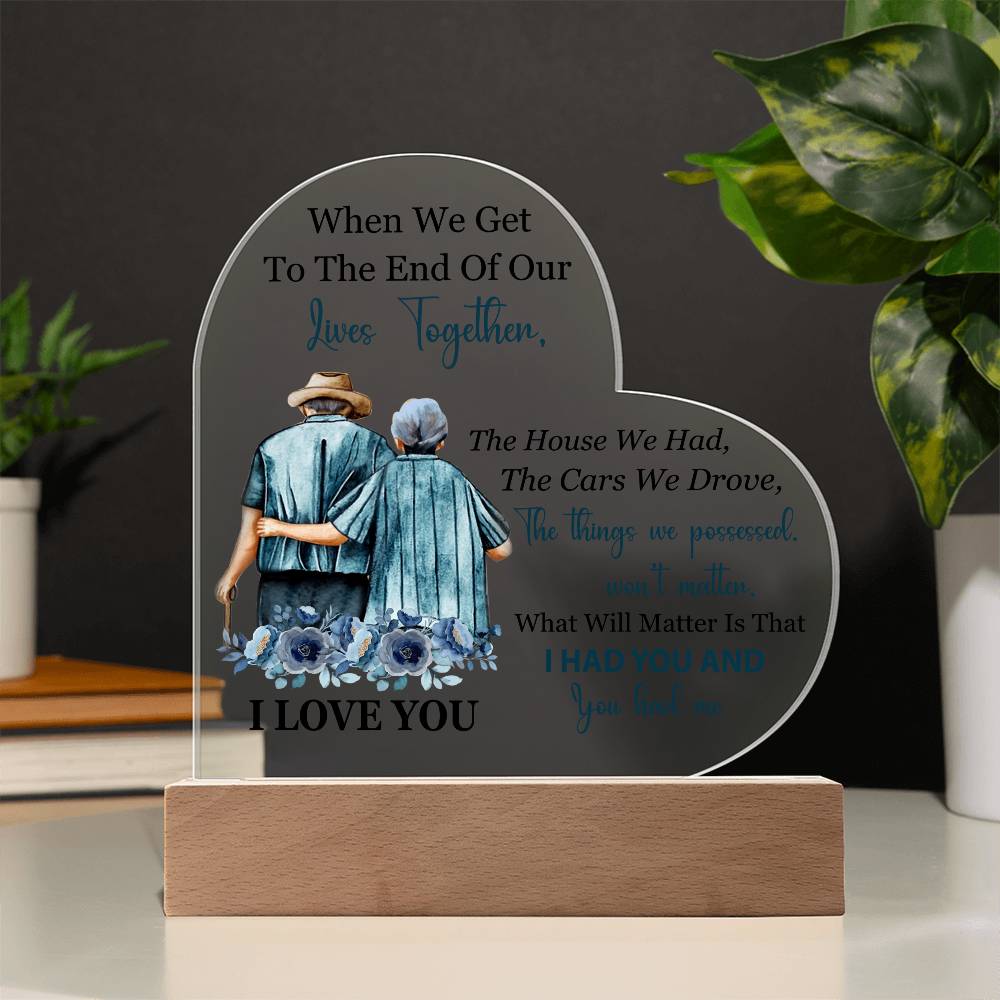 When We Get To The End Of Our Lives Together (Printed Heart Acrylic Plaque)