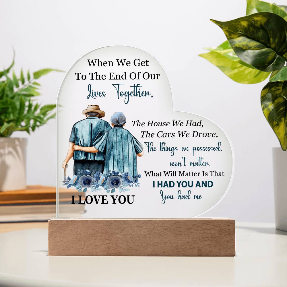 When We Get To The End Of Our Lives Together (Printed Heart Acrylic Plaque)