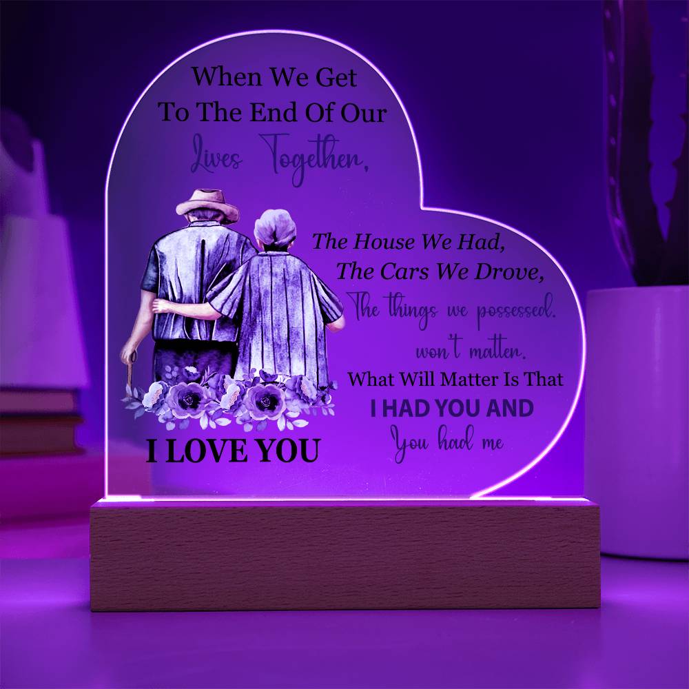 When We Get To The End Of Our Lives Together (Printed Heart Acrylic Plaque)