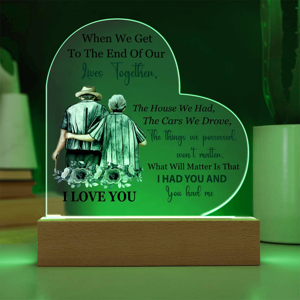 When We Get To The End Of Our Lives Together (Printed Heart Acrylic Plaque)