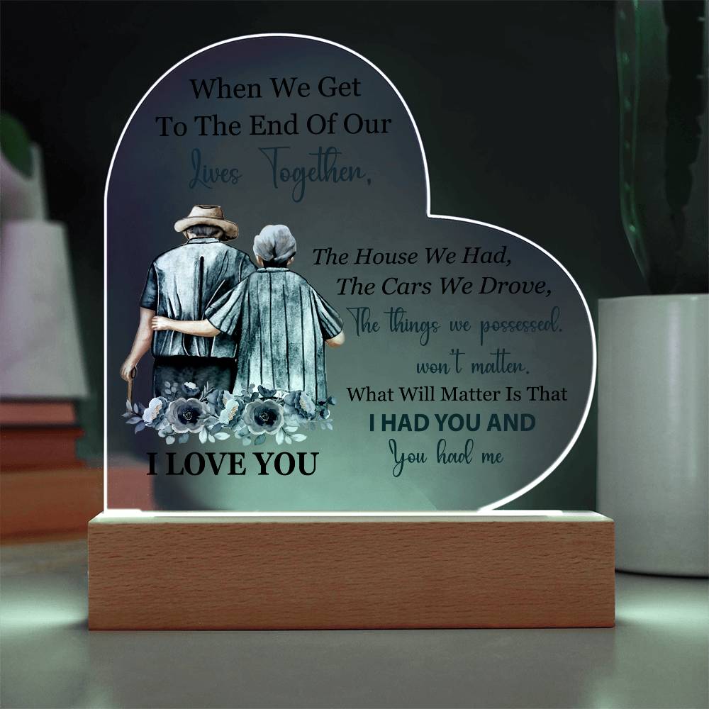 When We Get To The End Of Our Lives Together (Printed Heart Acrylic Plaque)