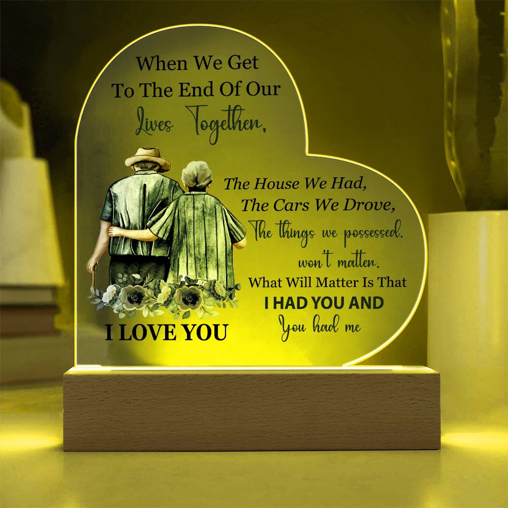 When We Get To The End Of Our Lives Together (Printed Heart Acrylic Plaque)