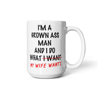 Funny Husband Coffee Mug – I Do What My Wife Wants 15 oz