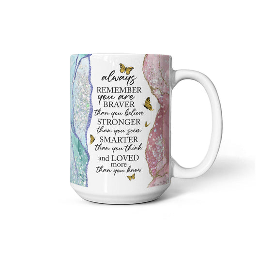 Always Remember You Are Braver Stronger Smarter Loved Mug 15oz