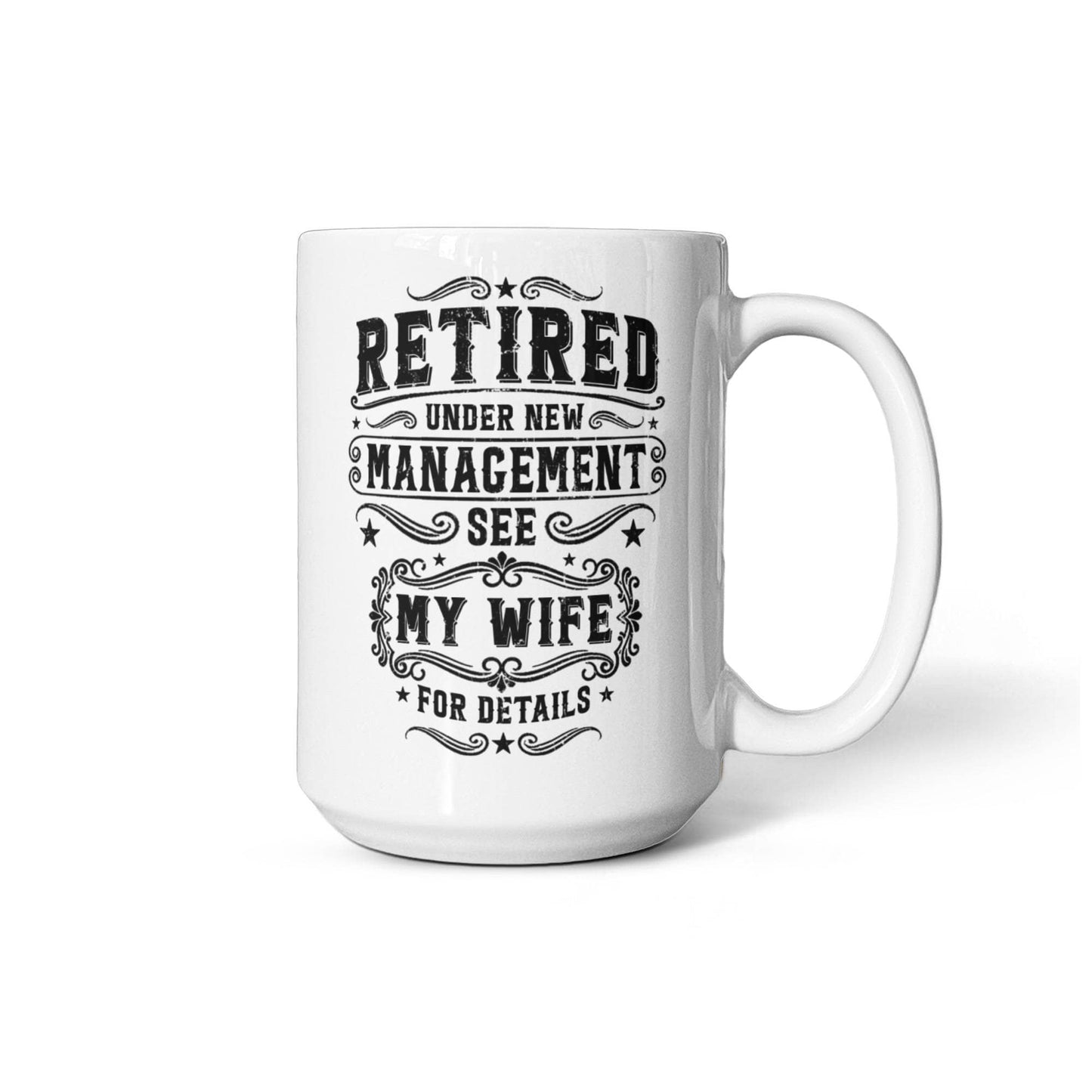 Retired Under New Management Mug – See My Wife for Details