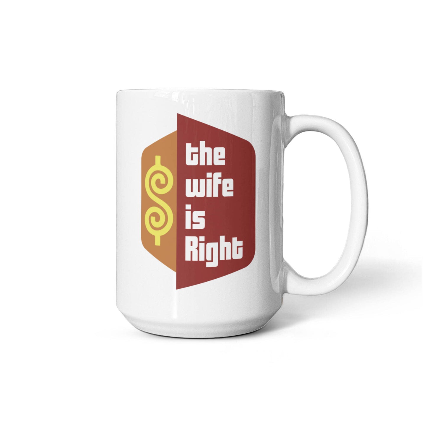 The Wife Is Right Coffee Mug – Funny Husband-to-Wife Gift (15oz)