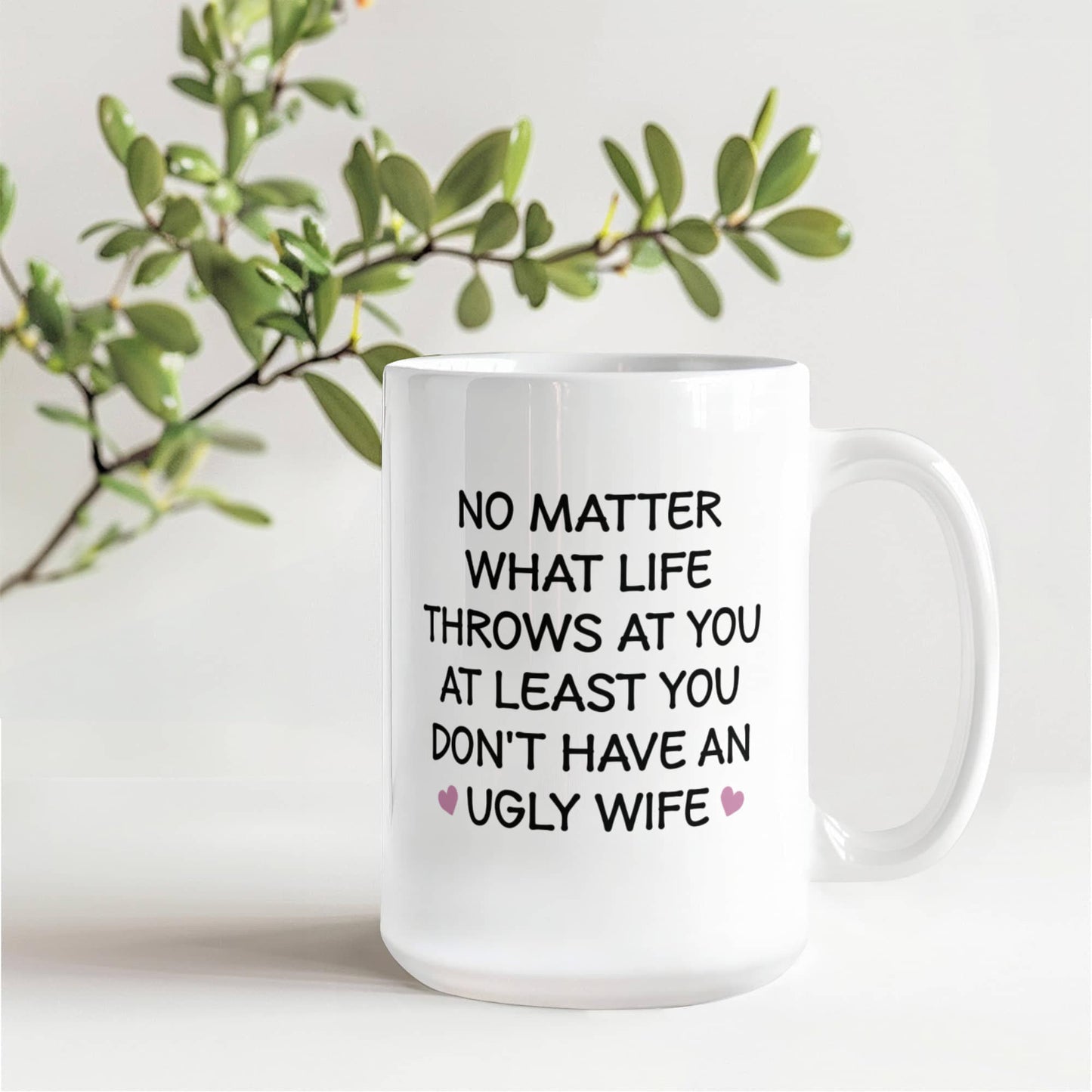 No Matter What Life Throws at You Mug – Funny Gift for Wife