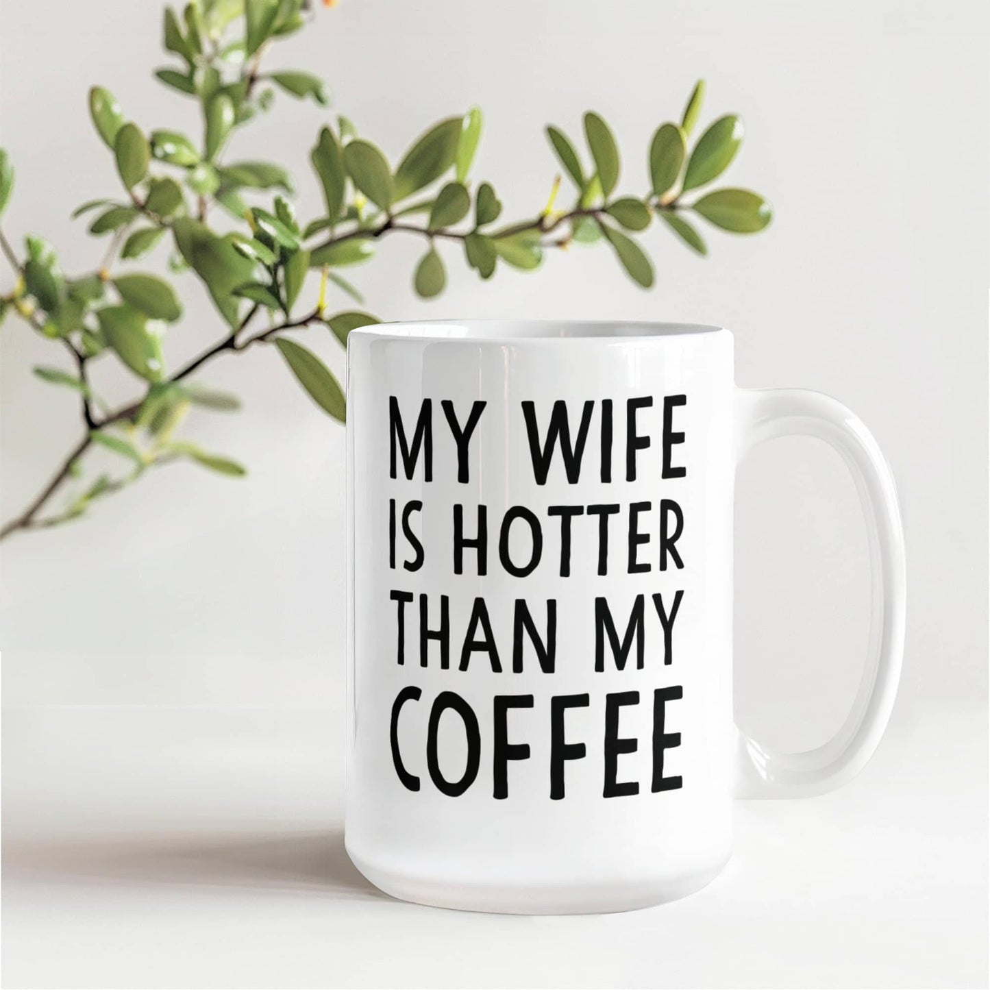 My Wife Is Hotter Than My Coffee Mug – Funny Gift for Wife (15oz