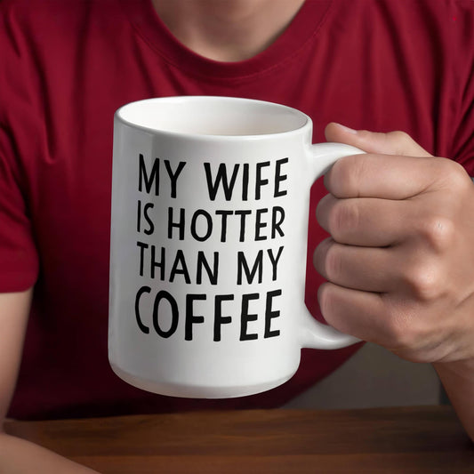 My Wife Is Hotter Than My Coffee Mug – Funny Gift for Wife (15oz