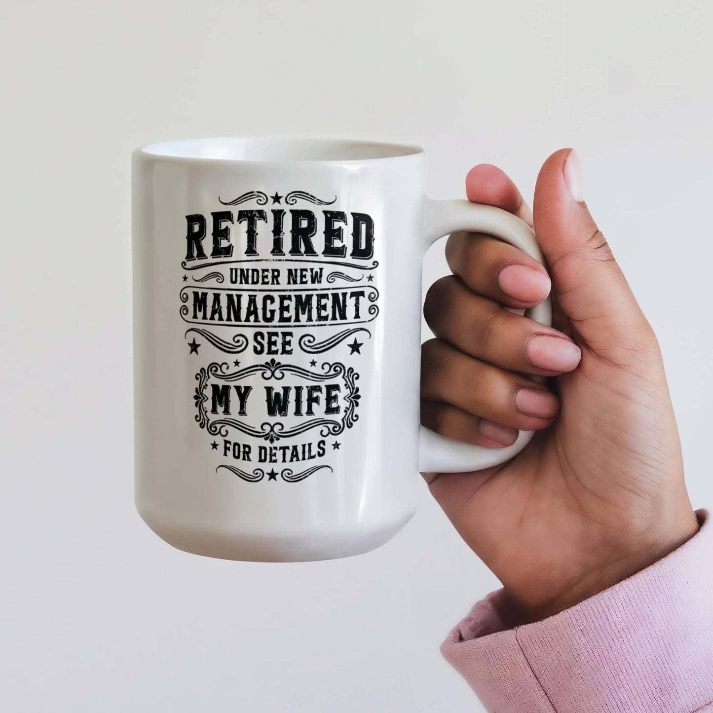 Retired Under New Management Mug – See My Wife for Details