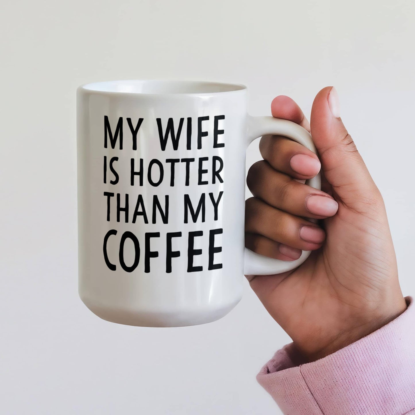 My Wife Is Hotter Than My Coffee Mug – Funny Gift for Wife (15oz